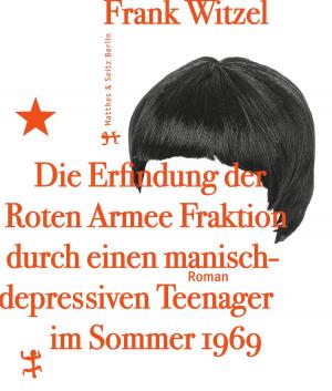 Cover of the book Die Erfindung der Roten Armee Fraktion durch einen manisch-depressiven Teenager im Sommer 1969 by Peter Trawny