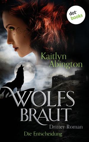 Cover of the book Wolfsbraut - Dritter Roman: Die Entscheidung by Silvija Hinzmann, Britt Reissmann