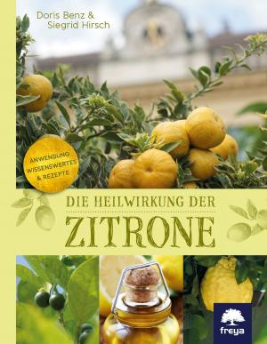 Cover of the book Die Heilwirkung der Zitrone by Christine Leitner, Margit Steinmetz-Tomala