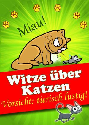 bigCover of the book Witze über Katzen - Vorsicht: tierisch lustig! Die besten Katzenwitze (Illustrierte Ausgabe) by 