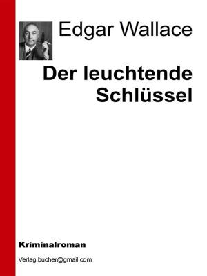 Cover of the book Der leuchtende Schlüssel by Edgar Wallace