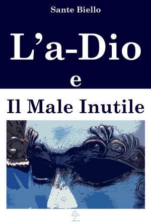 Book cover of L'a-Dio e Il Male Inutile