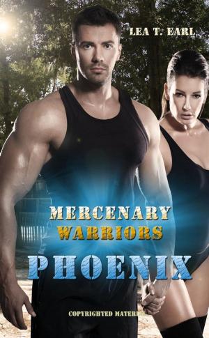 Cover of the book Phoenix - Mercenary Warriors 1 by Lea T. Earl