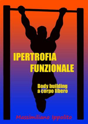 Cover of the book Ipertrofia Funzionale (body building a corpo libero) by Sherwin Nicholson