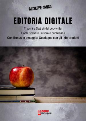 Cover of the book Editoria Digitale – Trucchi e Segreti del Copywriter – Come scrivere un libro e pubblicarlo in rete by Giuseppe Amico