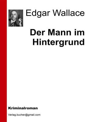 Cover of the book Der Mann im Hintergrund by Edgar Wallace