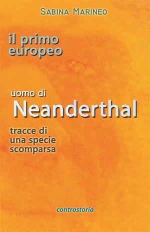 Book cover of Il primo europeo, uomo di Neanderthal, tracce di una specie scomparsa