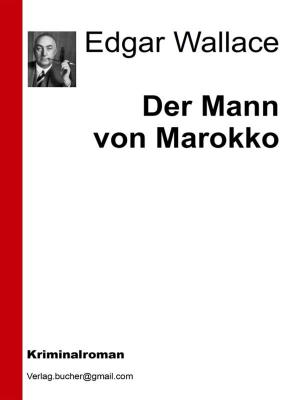 Cover of the book Der Mann von Marokko by Edgar Wallace