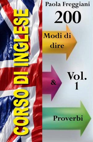 Cover of the book Corso di Inglese: 200 Modi di dire & Proverbi (Volume 1) by Tidels
