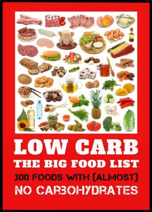 bigCover of the book Low Carb - The Big Food List - 300 foods with (almost) no carbohydrates -The easy way to lose weight without a diet plan by 