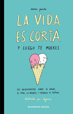 Cover of the book La vida es corta y luego te mueres by Raquel Riba Rossy
