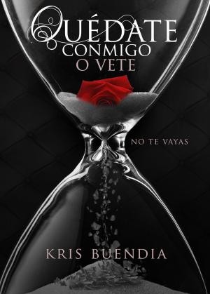 Cover of the book Quédate conmigo o vete by Kris Buendía