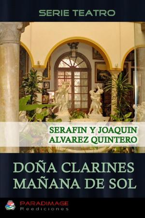 Cover of the book Doña Clarines - Mañana de Sol by Serafín Y Joaquín Alvarez Quintero