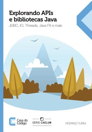 Cover of the book Explorando APIs e bibliotecas Java by Joaquim Torres