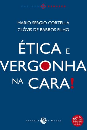 Cover of the book Ética e vergonha na cara! by Mario Sergio Cortella, Gilberto Dimenstein, Leandro Karnal, Luiz Felipe Pondé