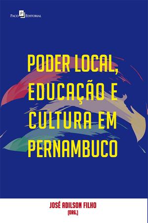 Cover of the book Poder local, educação e cultura em Pernambuco by Fábio Márcio Bisi Zorzal