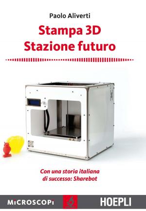 Cover of the book Stampa 3D. Stazione futuro by Ilaria Di Pietro