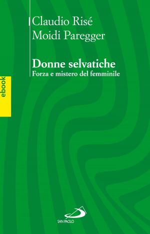 Cover of the book Donne Selvatiche. Forza e mistero del femminile by Kahlil Gibran