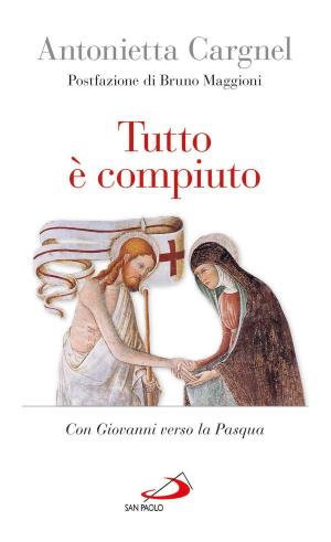 Cover of the book Tutto è compiuto. Con Giovanni verso la Pasqua by Jorge Bergoglio (Papa Francesco)