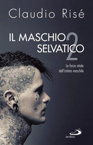 Cover of the book Il maschio selvatico/2. La forza vitale dell'istinto maschile by Gabriele Amorth