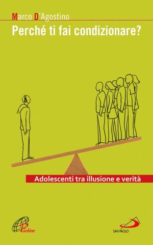 Cover of the book Perché ti fai condizionare? Adolescenti tra illusione e verità by Augusto Cavadi