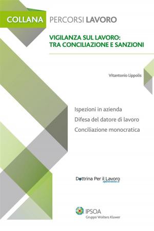 Cover of the book Vigilanza sul lavoro: tra conciliazione e sanzioni by Antonio Bianchi