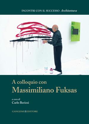 Cover of the book A colloquio con Massimiliano Fuksas by Laura Carnevali, Fabio Lanfranchi