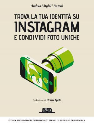 Cover of the book Trova la tua identità su Instagram e condividi foto uniche by Stefano Pepe