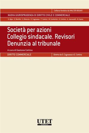 Cover of the book Società per azioni. Collegio sindacale. Revisori. Denunzia al tribunale by Lucio Ghia, Carlo Piccininni & Fausto Severini