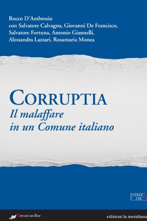 Cover of the book Corruptia. Il malaffare in un Comune italiano by Annalisa Graziano