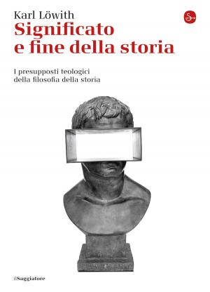Cover of the book Significato e fine della storia by Alberto Riva