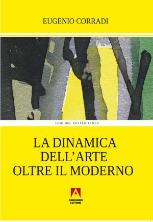 Cover of the book La dinamica dell'arte oltre il moderno by Gianluca Costanzi, Alida Giacomini