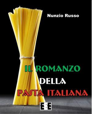 Cover of the book Il Romanzo della Pasta Italiana by Irma Panova Maino