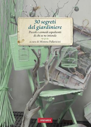 Cover of the book 30 segreti del giardiniere by Diego Passoni