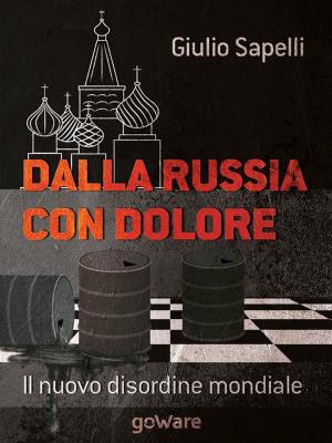 Cover of the book Dalla Russia con dolore. Il nuovo disordine mondiale by Mirella Giuggioli