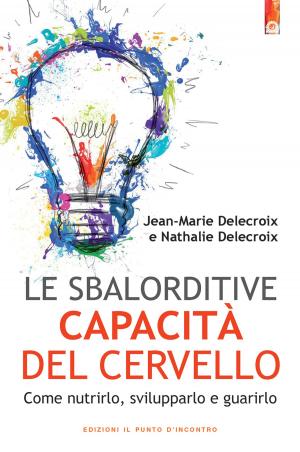 Cover of the book Le sbalorditive capacità del cervello by Giovanna Garbuio