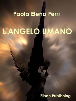 Cover of the book L'angelo umano by Anna Maria Ruotolo Perrone