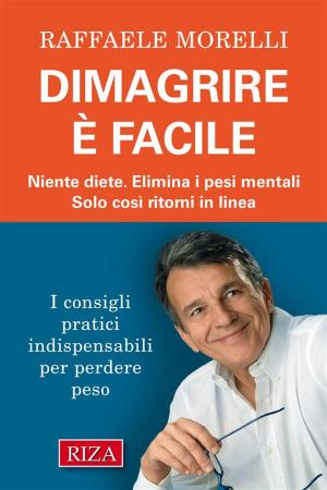 Cover of the book Dimagrire è facile by Raffaele Morelli