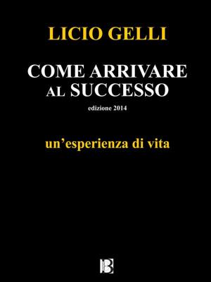 Cover of the book Come arrivare al successo by Bolognini, Rangoni