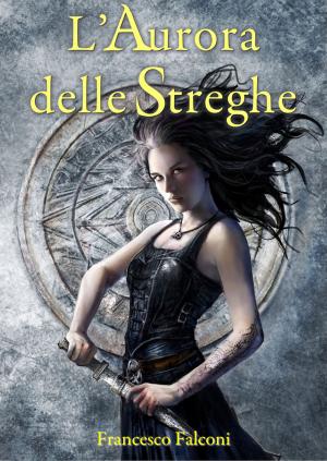 Cover of the book L'Aurora delle Streghe by Jaysen True Blood