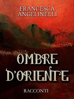 Cover of the book Ombre d’Oriente by Andrea Rossi