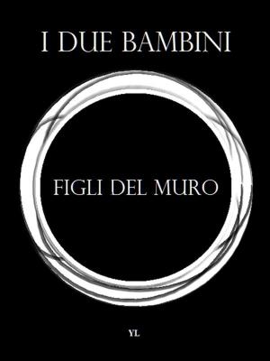 Cover of the book I figli del muro by Luigi Cerciello