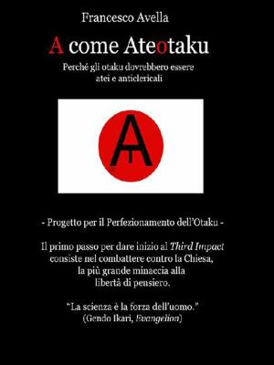 Cover of the book A come Ateotaku - Perché gli otaku dovrebbero essere atei e anticlericali by Mario Marobin