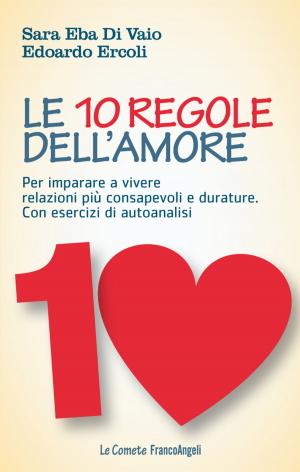 Cover of the book Le 10 regole dell'amore. Per imparare a vivere relazioni più consapevoli e durature. Con esercizi di autoanalisi by Nicoletta Pavesi