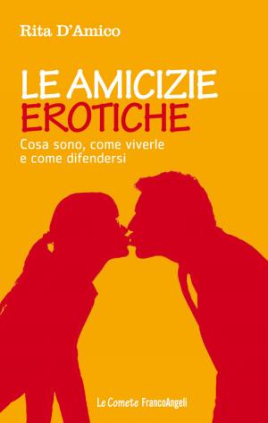 Cover of the book Le amicizie erotiche. Cosa sono, come viverle e come difendersi by AA. VV.