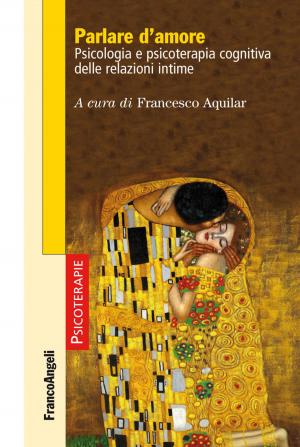 Cover of the book Parlare d'amore. Psicologia e psicoterapia cognitiva delle relazioni intime by Salvatore Coddetta