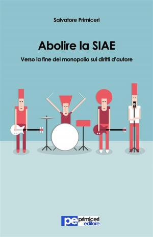Cover of Abolire la SIAE. Verso la fine del monopolio sui diritti d'autore