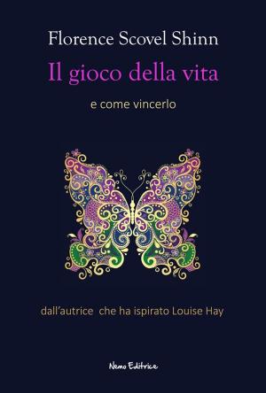Cover of the book Il gioco della vita ( e come vincerlo) - Dall'autrice che ha ispirato Louise Hay by Florence Scovel Shinn, Carmen Margherita Di Giglio