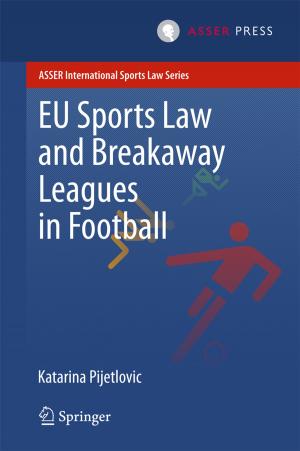 Cover of the book EU Sports Law and Breakaway Leagues in Football by Bart Custers, Alan M. Sears, Francien Dechesne, Ilina Georgieva, Tommaso Tani, Simone van der Hof