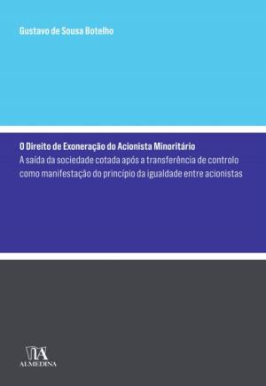 Book cover of O Direito de Exoneração do Acionista Minoritário - A saída da sociedade aberta após a transferência de controlo como manifestação do princípio da igualdade entre acionistas
